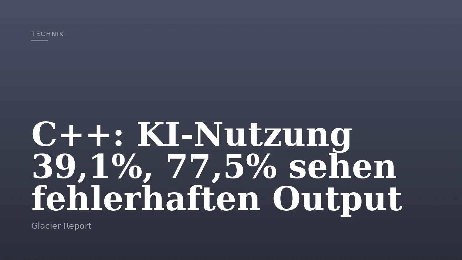 C++: KI-Nutzung 39,1%, 77,5% sehen fehlerhaften Output