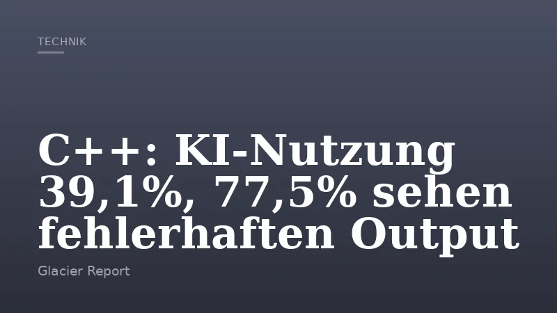 C++: KI-Nutzung 39,1%, 77,5% sehen fehlerhaften Output