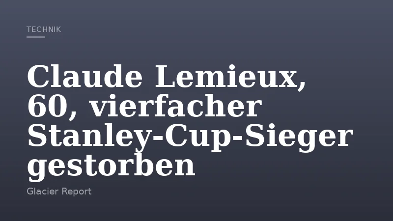 Claude Lemieux, 60, vierfacher Stanley-Cup-Sieger gestorben