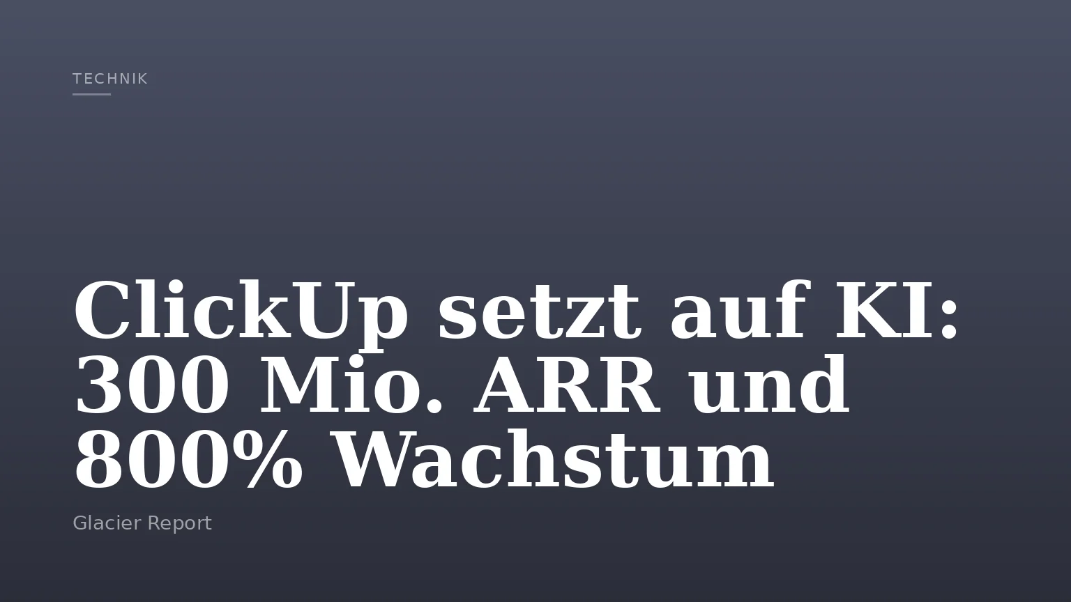 ClickUp setzt auf KI: 300 Mio. ARR und 800% Wachstum