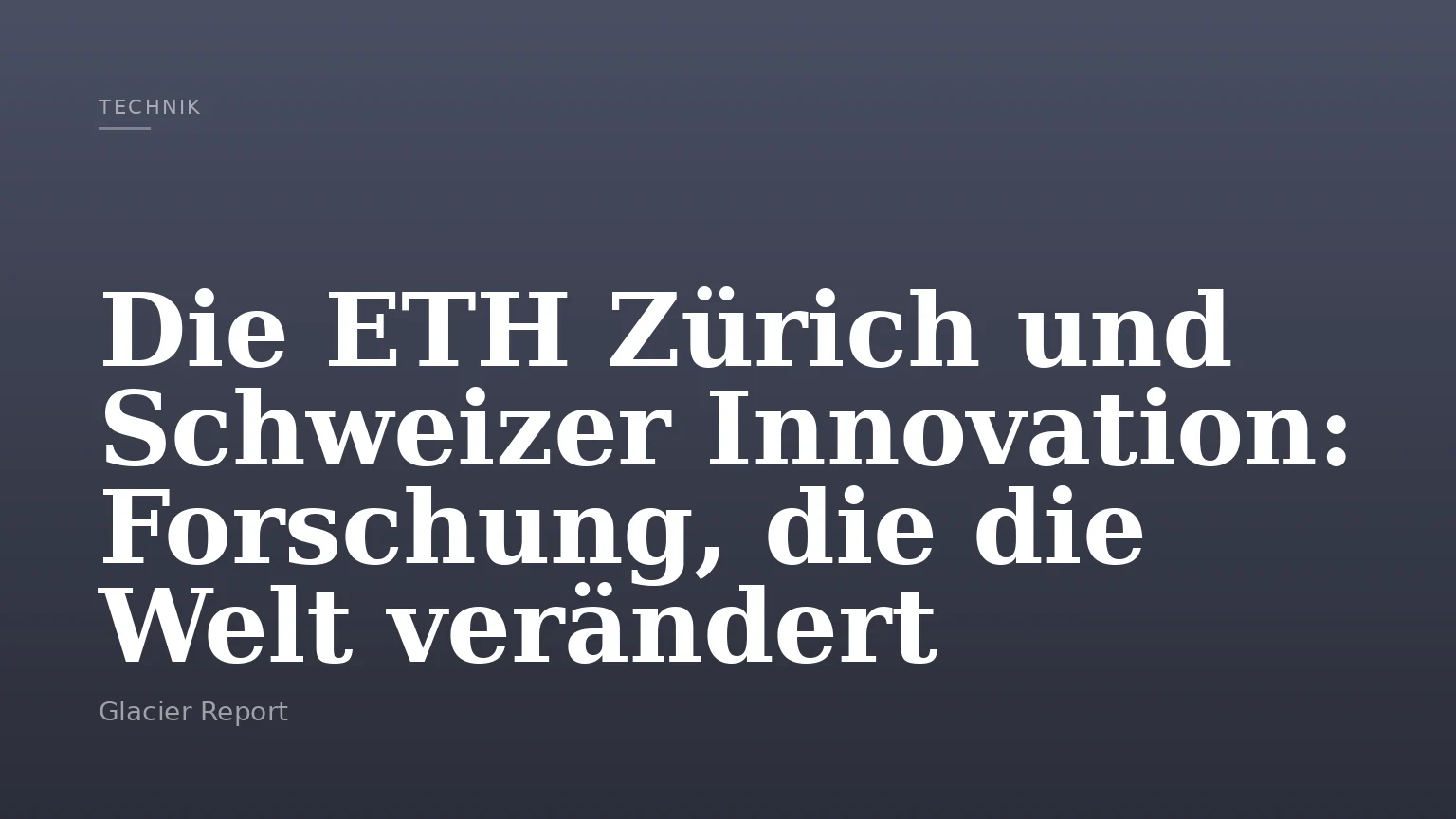 Die ETH Zürich und Schweizer Innovation: Forschung, die die Welt verändert