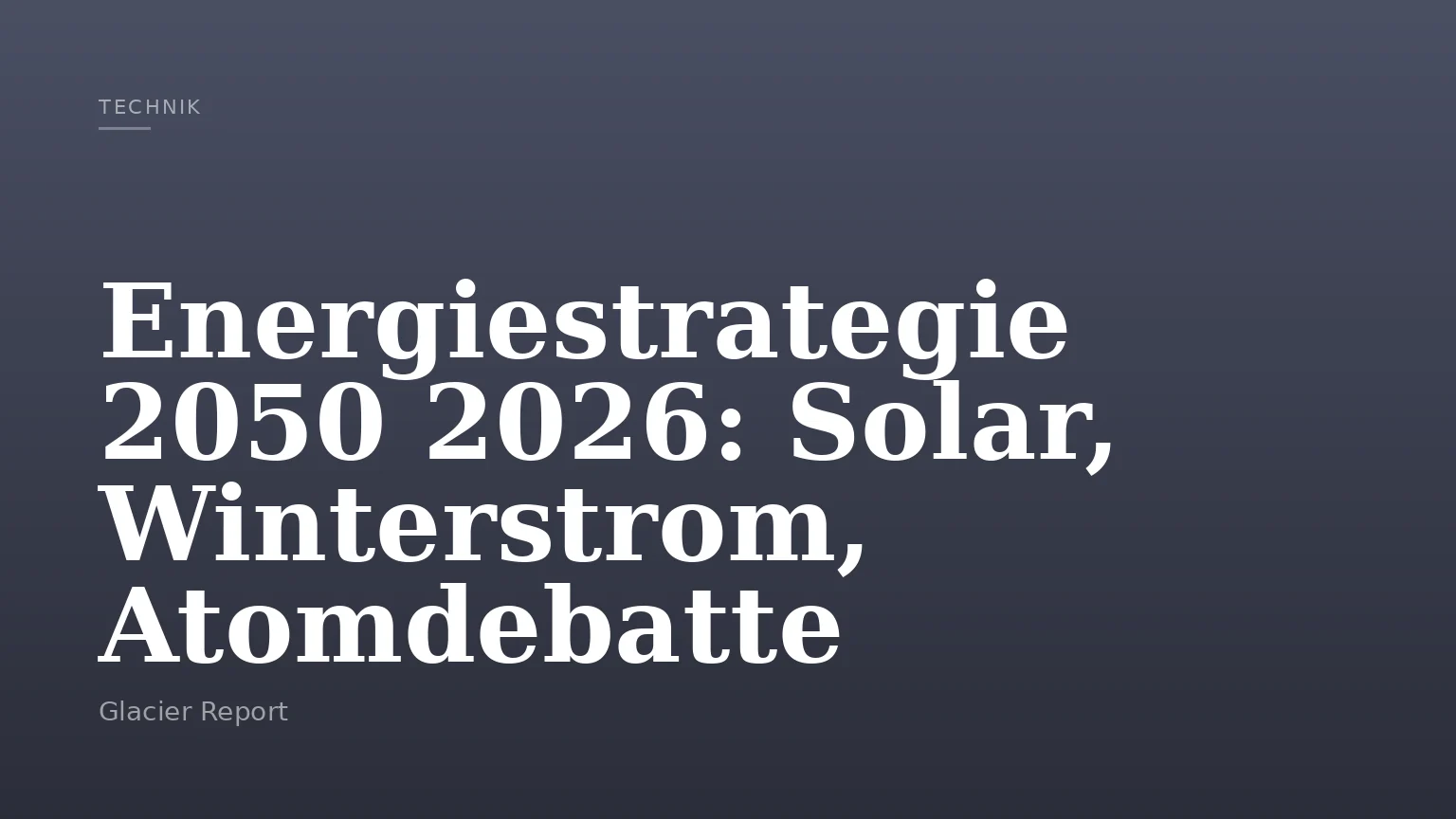 Energiestrategie 2050 2026: Solar, Winterstrom, Atomdebatte