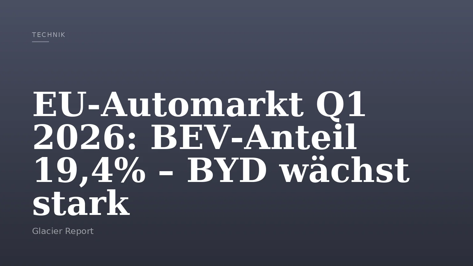 EU‑Automarkt Q1 2026: BEV‑Anteil 19,4% – BYD wächst stark
