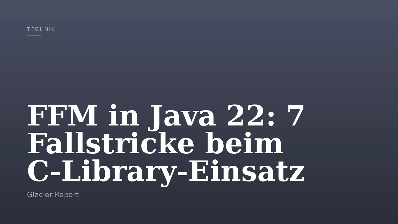 FFM in Java 22: 7 Fallstricke beim C-Library-Einsatz