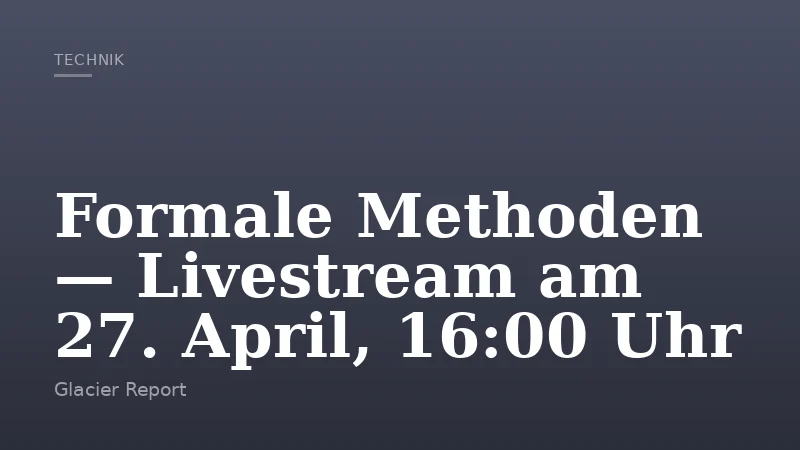 Formale Methoden — Livestream am 27. April, 16:00 Uhr