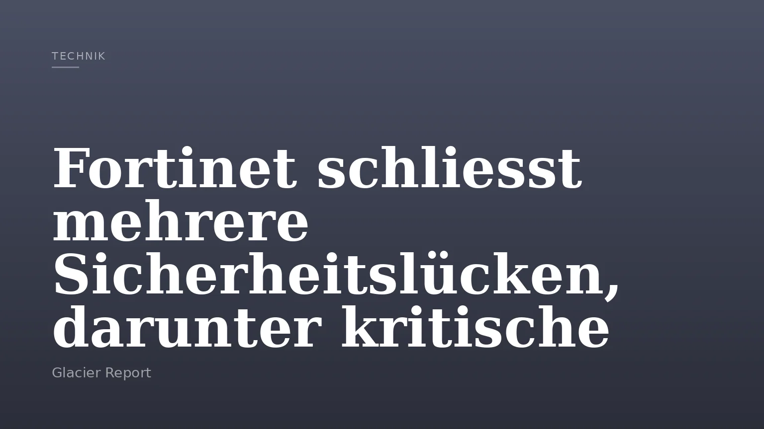 Fortinet schliesst mehrere Sicherheitslücken, darunter kritische