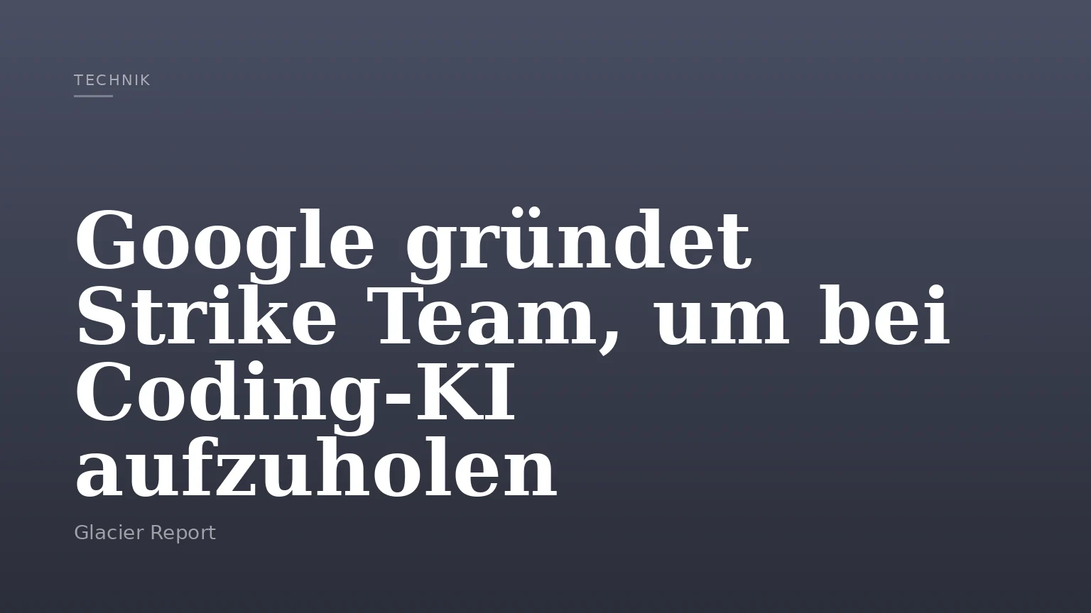 Google gründet Strike Team, um bei Coding‑KI aufzuholen
