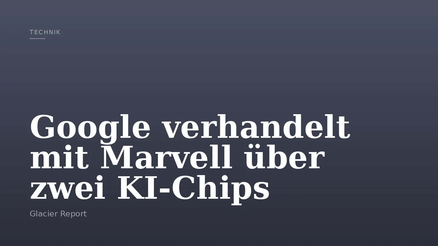 Google verhandelt mit Marvell über zwei KI‑Chips