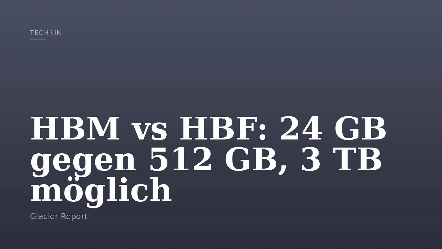 HBM vs HBF: 24 GB gegen 512 GB, 3 TB möglich