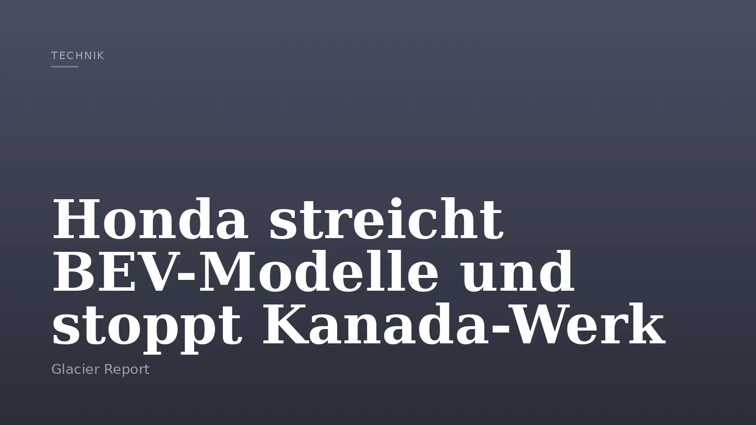 Honda streicht BEV-Modelle und stoppt Kanada-Werk