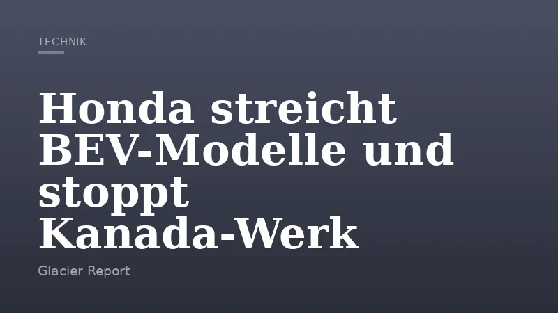 Honda streicht BEV-Modelle und stoppt Kanada-Werk