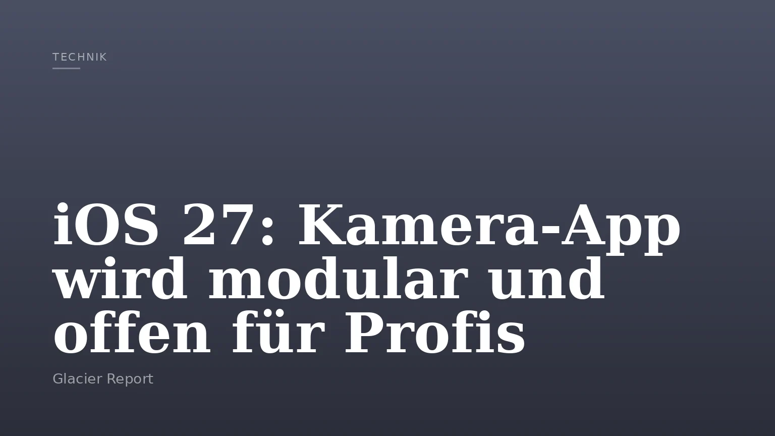 iOS 27: Kamera-App wird modular und offen für Profis