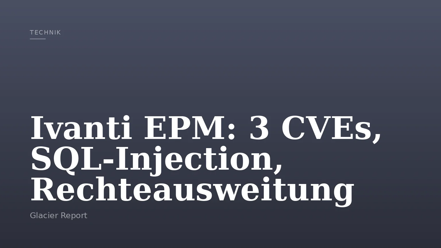 Ivanti EPM: 3 CVEs, SQL-Injection, Rechteausweitung