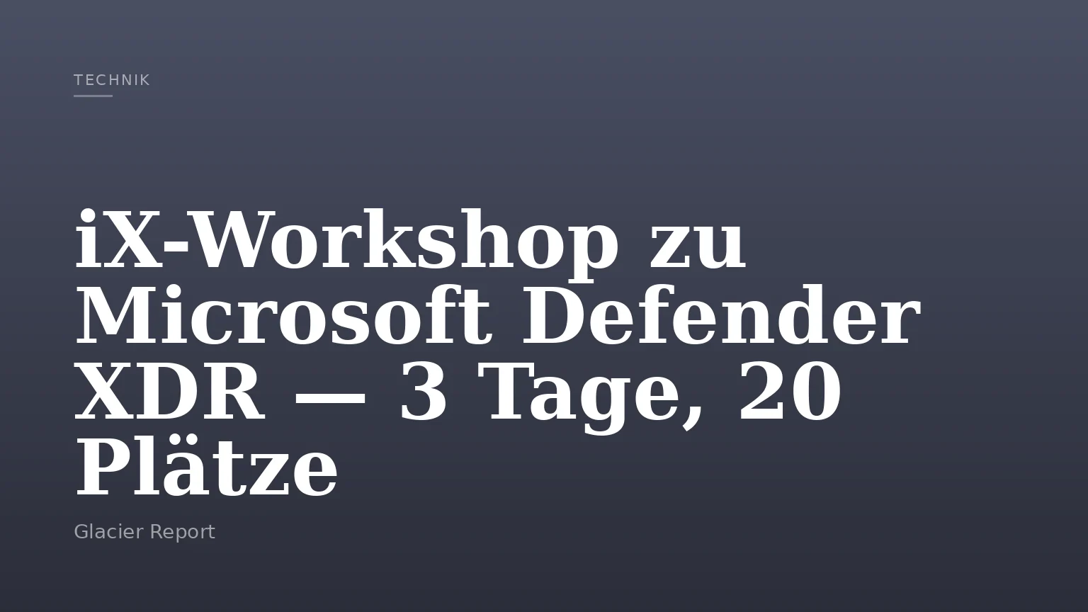 iX-Workshop zu Microsoft Defender XDR — 3 Tage, 20 Plätze