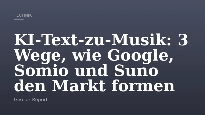 KI‑Text‑zu‑Musik: 3 Wege, wie Google, Somio und Suno den Markt formen