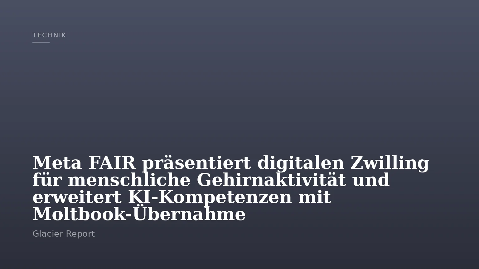 Meta FAIR präsentiert digitalen Zwilling für menschliche Gehirnaktivität und erweitert KI-Kompetenzen mit Moltbook-Übernahme