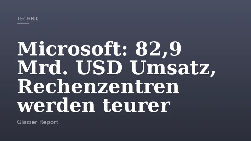 Microsoft: 82,9 Mrd. USD Umsatz, Rechenzentren werden teurer