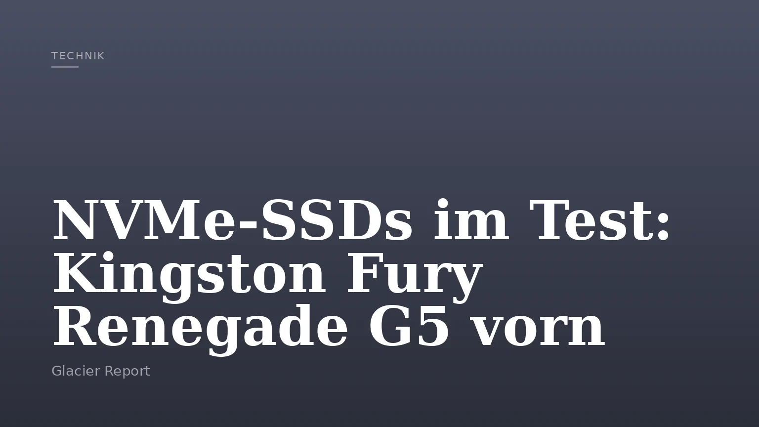 NVMe-SSDs im Test: Kingston Fury Renegade G5 vorn