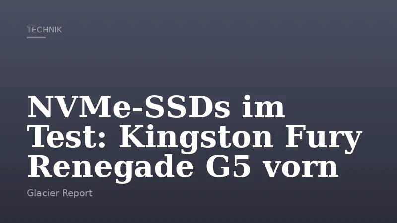 NVMe-SSDs im Test: Kingston Fury Renegade G5 vorn