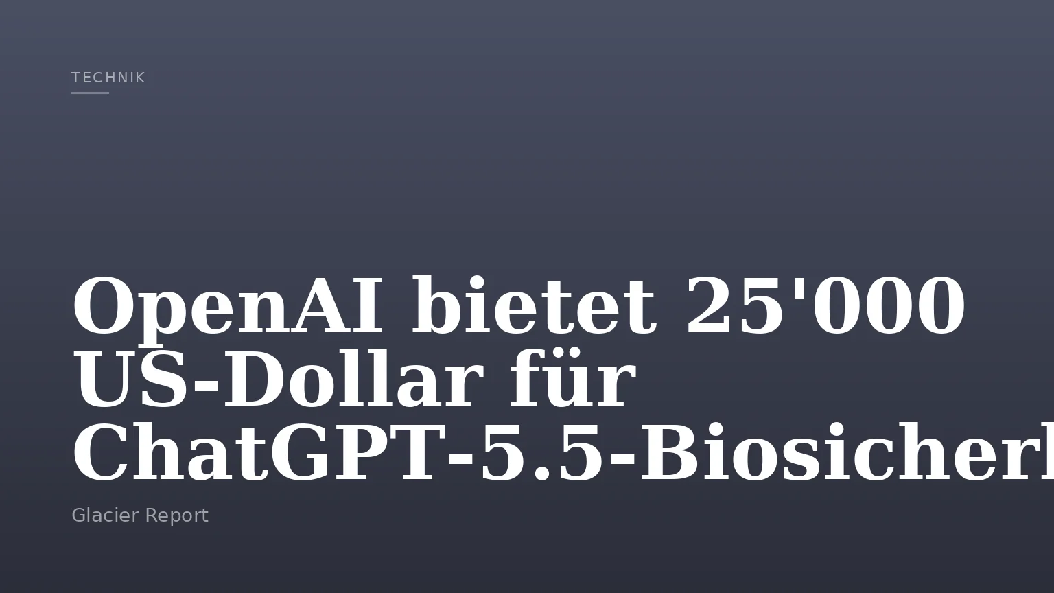 OpenAI bietet 25'000 US‑Dollar für ChatGPT‑5.5‑Biosicherheits‑Jailbreak