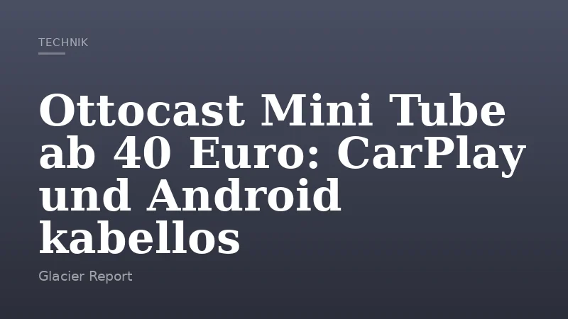 Ottocast Mini Tube ab 40 Euro: CarPlay und Android kabellos
