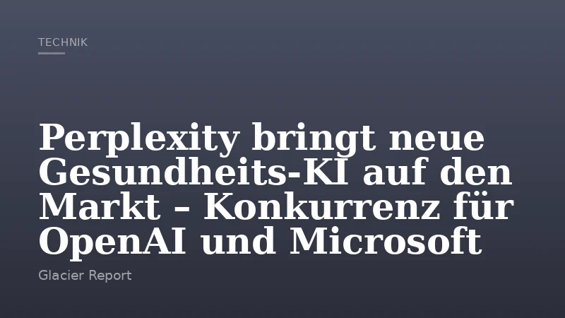 Perplexity bringt neue Gesundheits-KI auf den Markt – Konkurrenz für OpenAI und Microsoft