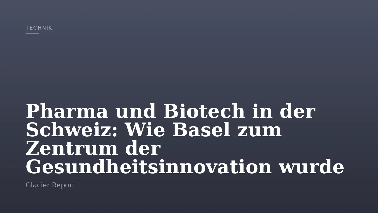 Pharma und Biotech in der Schweiz: Wie Basel zum Zentrum der Gesundheitsinnovation wurde