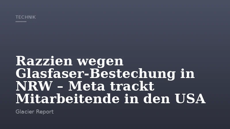 Razzien wegen Glasfaser-Bestechung in NRW – Meta trackt Mitarbeitende in den USA