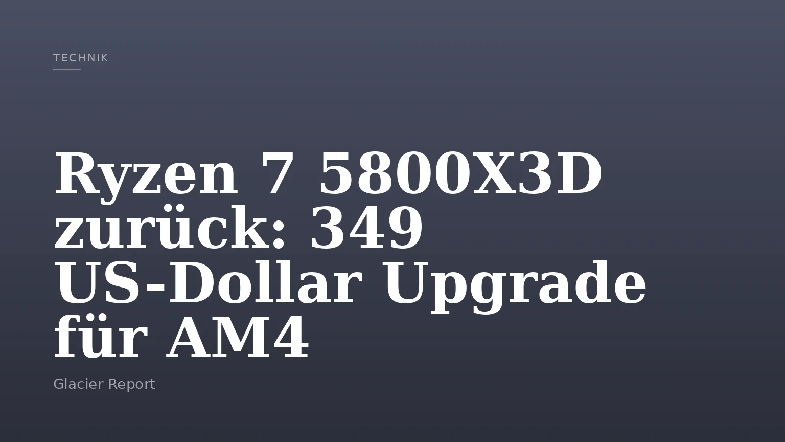 Ryzen 7 5800X3D zurück: 349 US-Dollar Upgrade für AM4