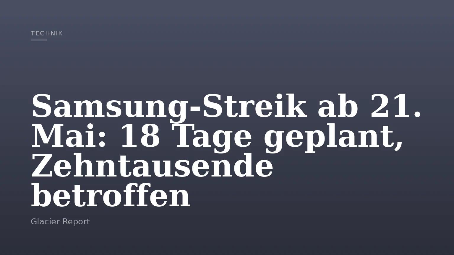 Samsung-Streik ab 21. Mai: 18 Tage geplant, Zehntausende betroffen