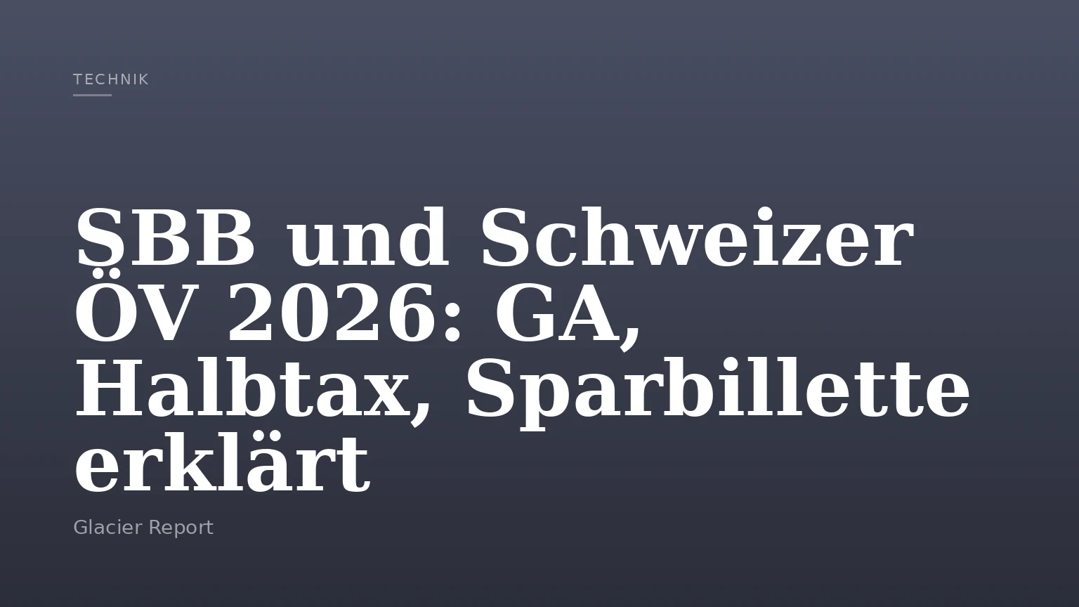 SBB und Schweizer ÖV 2026: GA, Halbtax, Sparbillette erklärt