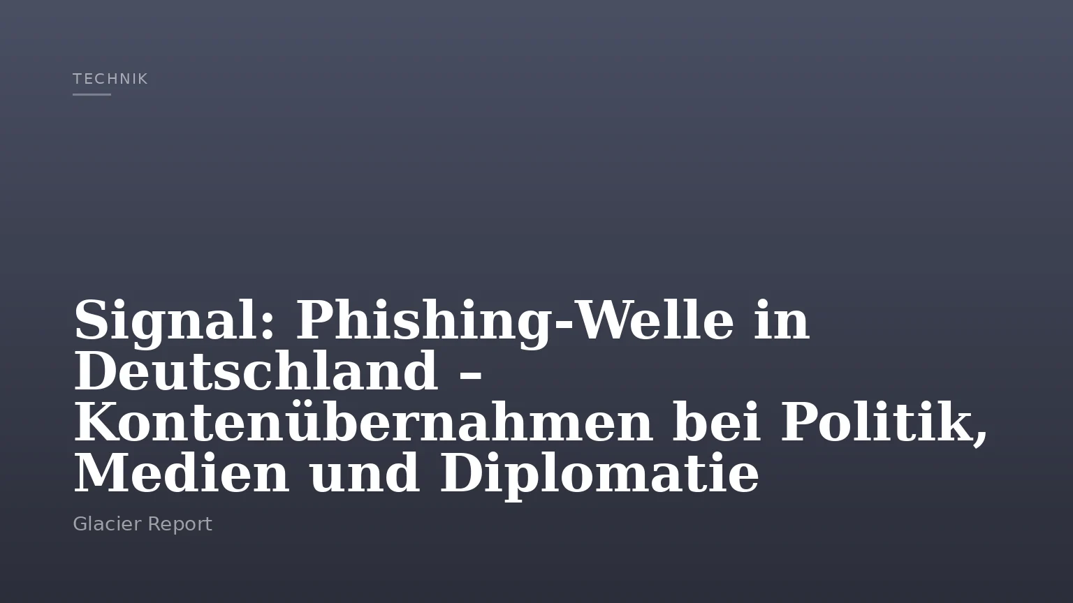 Signal: Phishing‑Welle in Deutschland – Kontenübernahmen bei Politik, Medien und Diplomatie
