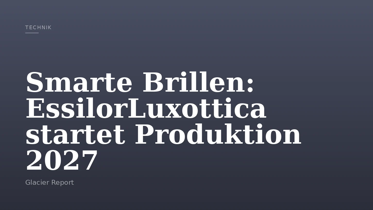 Smarte Brillen: EssilorLuxottica startet Produktion 2027