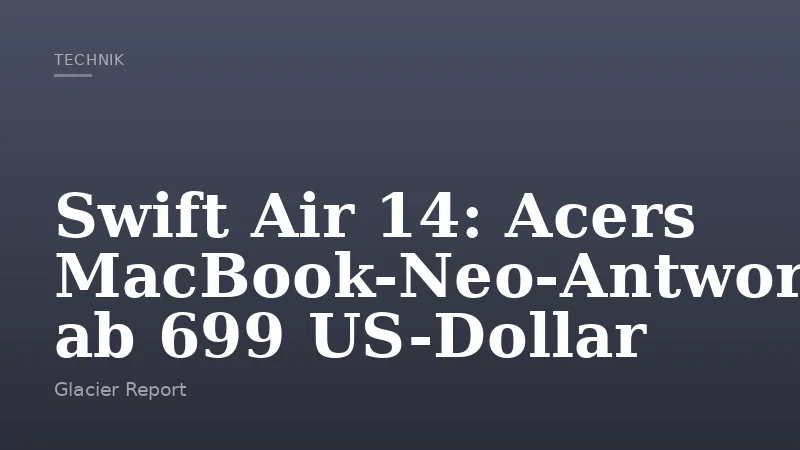 Swift Air 14: Acers MacBook-Neo-Antwort ab 699 US-Dollar