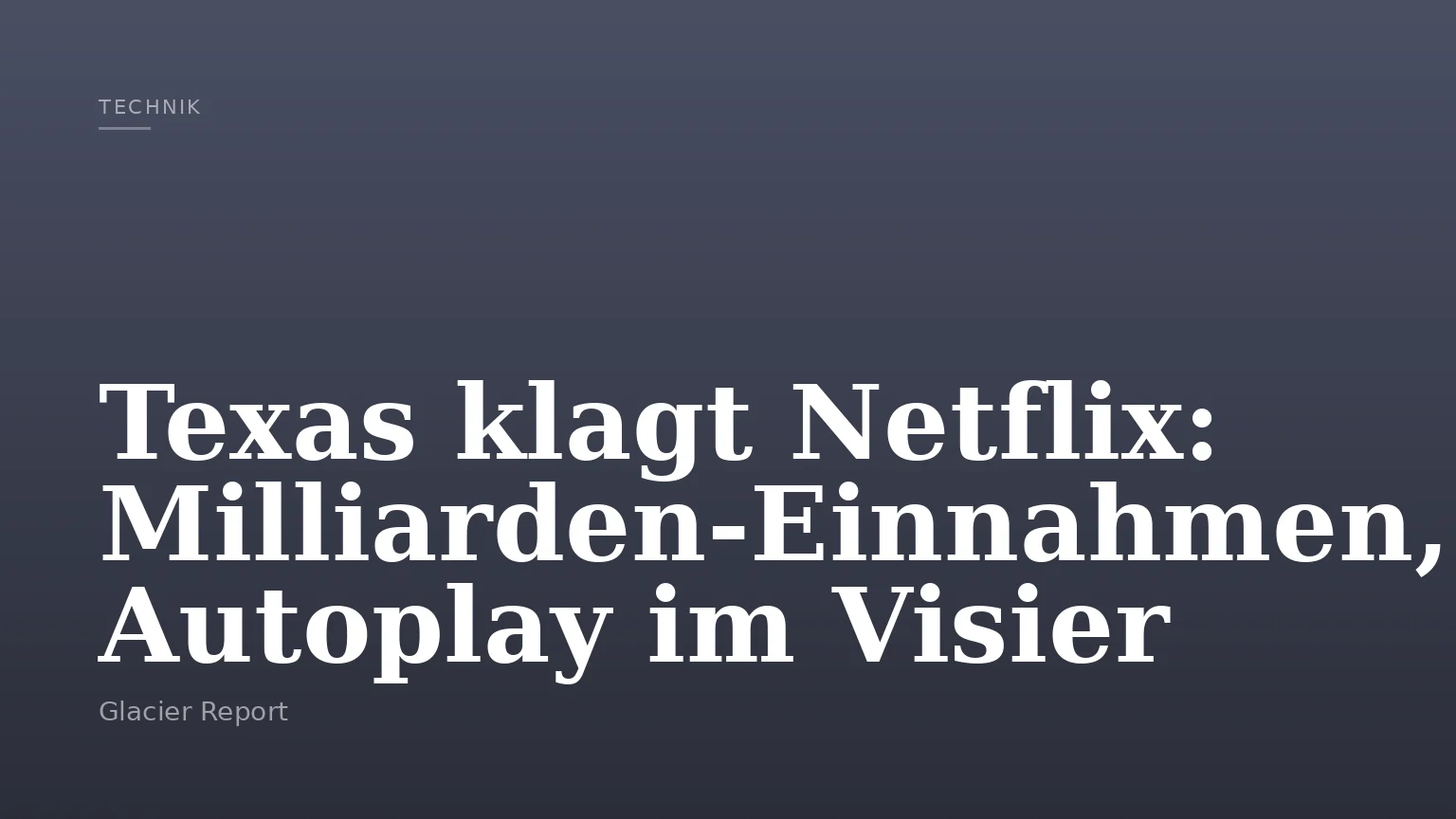Texas klagt Netflix: Milliarden-Einnahmen, Autoplay im Visier