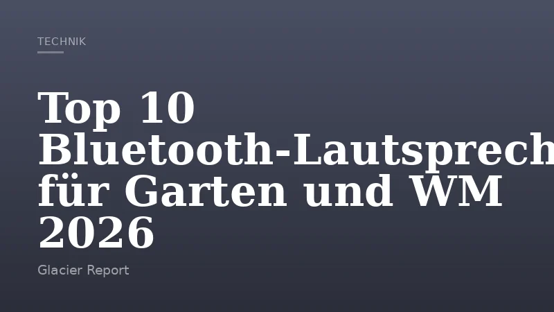 Top 10 Bluetooth-Lautsprecher für Garten und WM 2026