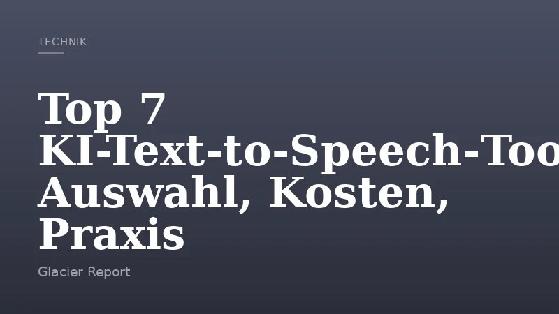 Top 7 KI-Text‑to‑Speech‑Tools: Auswahl, Kosten, Praxis