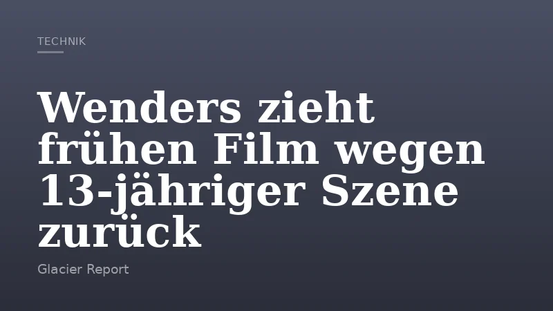 Wenders zieht frühen Film wegen 13-jähriger Szene zurück