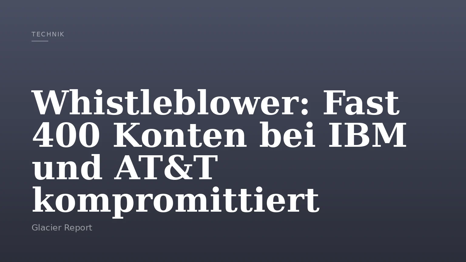 Whistleblower: Fast 400 Konten bei IBM und AT&T kompromittiert