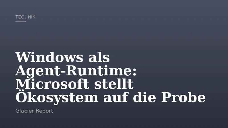 Windows als Agent-Runtime: Microsoft stellt Ökosystem auf die Probe