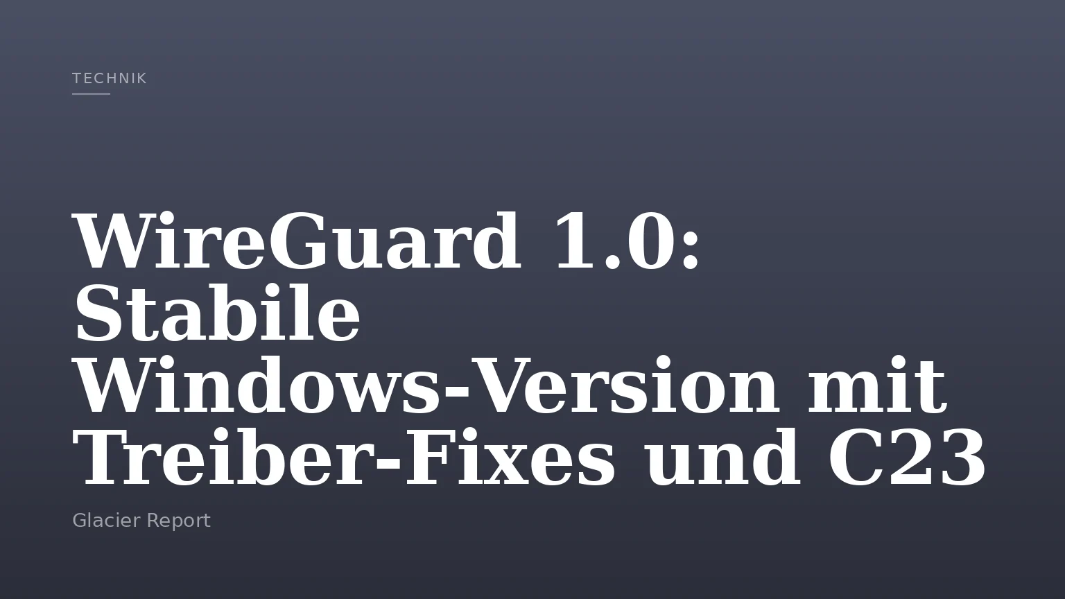 WireGuard 1.0: Stabile Windows‑Version mit Treiber‑Fixes und C23