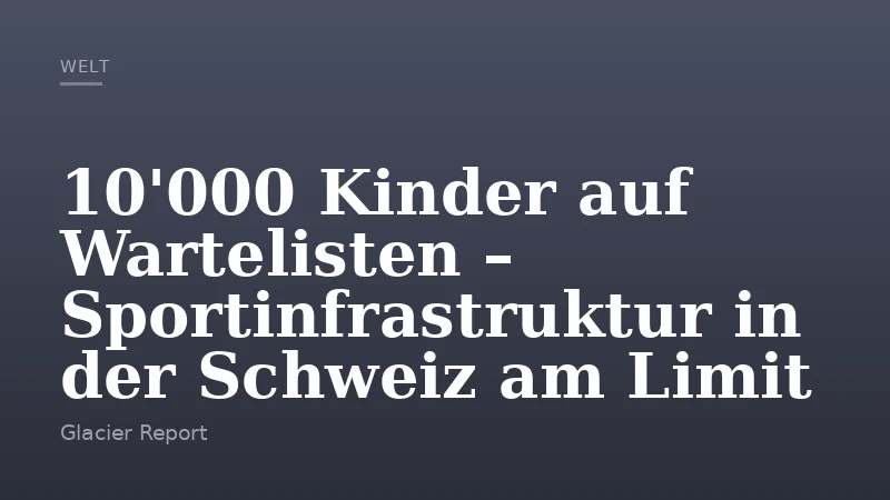 10'000 Kinder auf Wartelisten – Sportinfrastruktur in der Schweiz am Limit