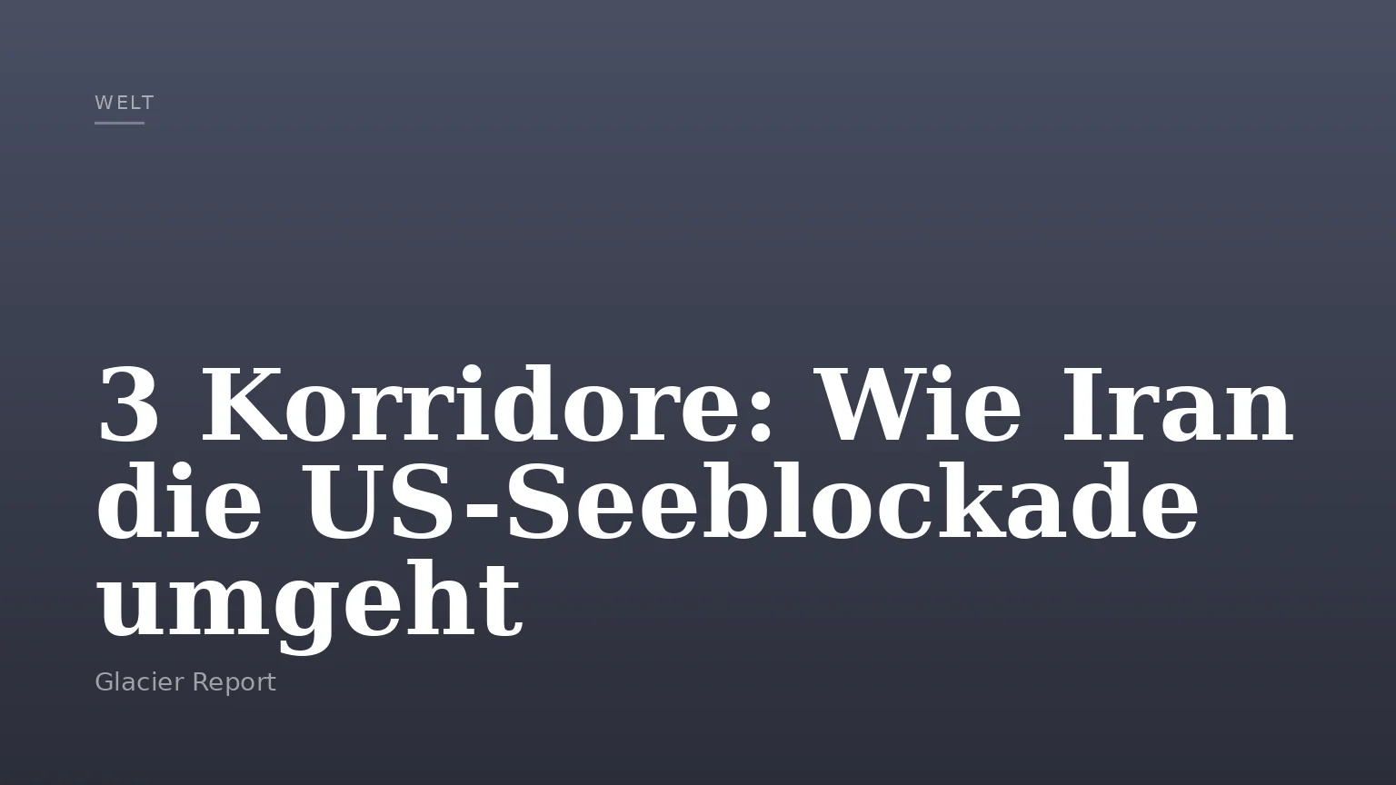 3 Korridore: Wie Iran die US-Seeblockade umgeht