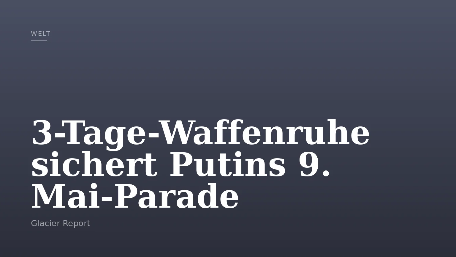 3-Tage-Waffenruhe sichert Putins 9. Mai-Parade