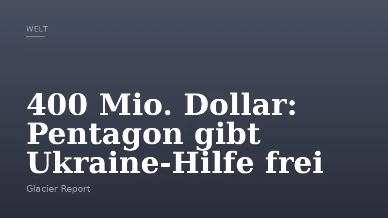 400 Mio. Dollar: Pentagon gibt Ukraine-Hilfe frei