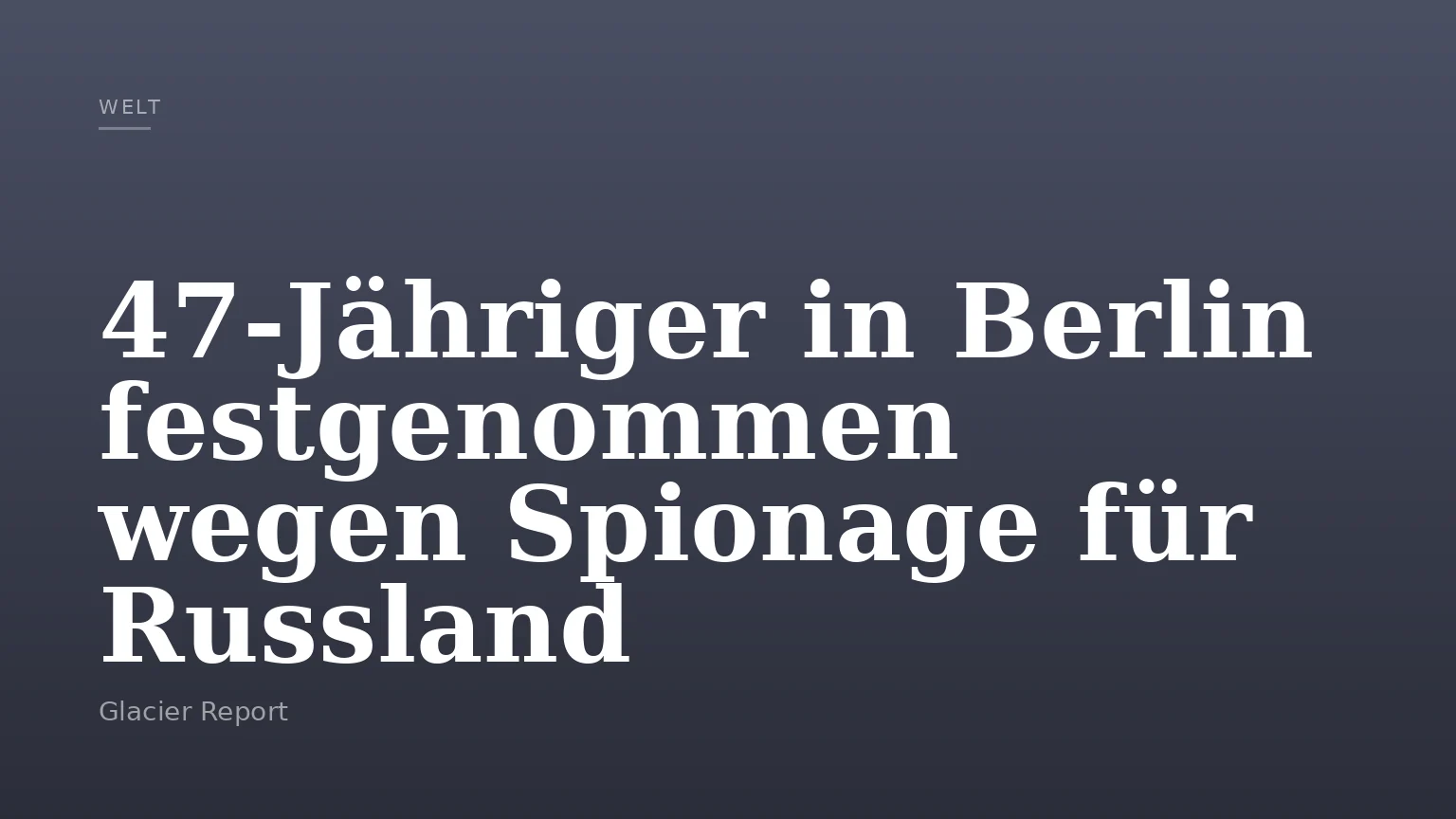 47-Jähriger in Berlin festgenommen wegen Spionage für Russland