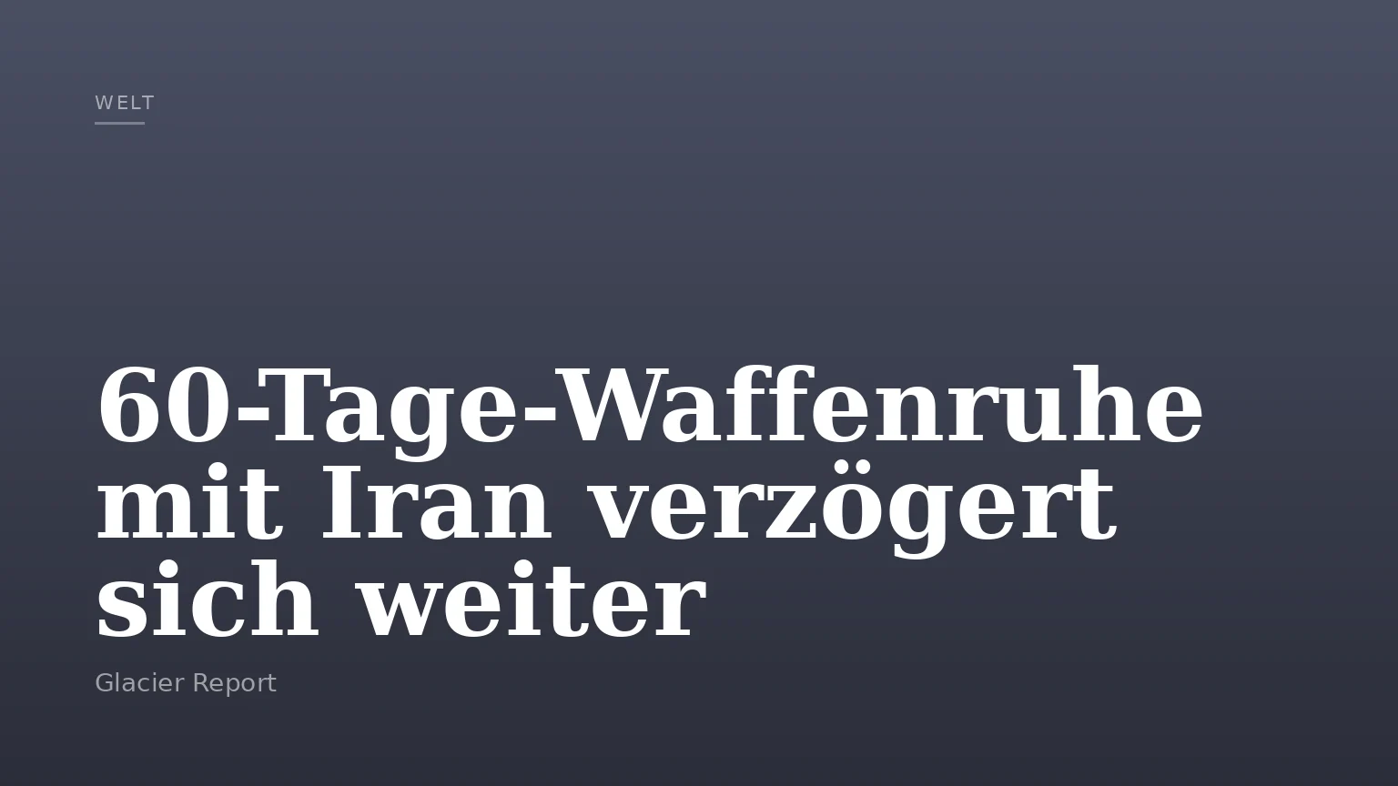 60-Tage-Waffenruhe mit Iran verzögert sich weiter