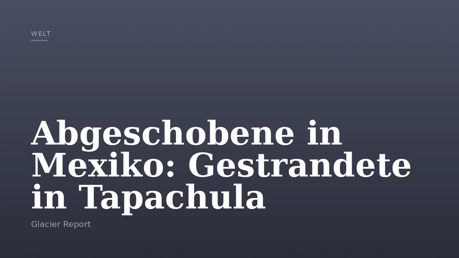 Abgeschobene in Mexiko: Gestrandete in Tapachula
