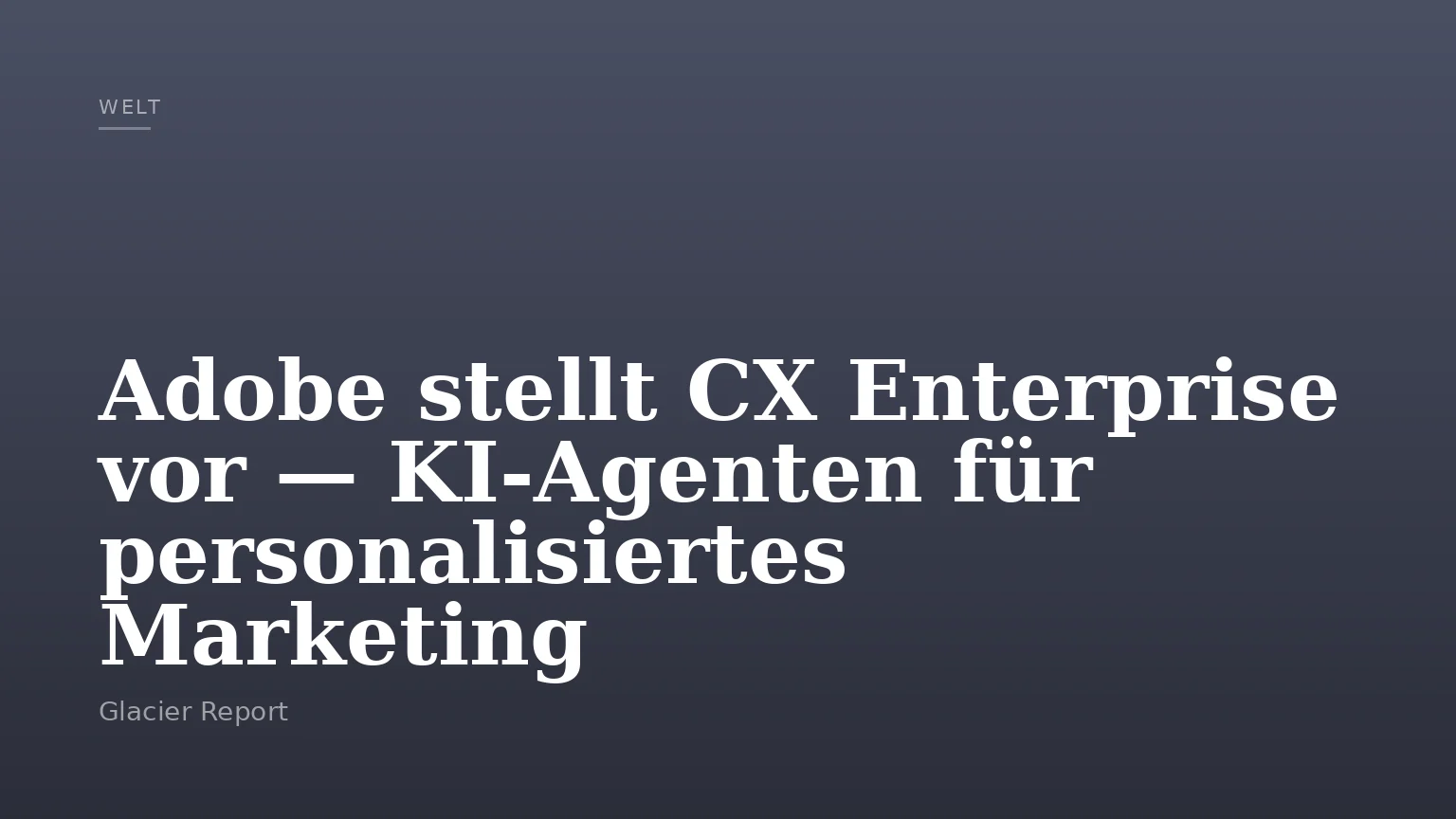 Adobe stellt CX Enterprise vor — KI‑Agenten für personalisiertes Marketing