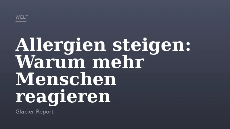 Allergien steigen: Warum mehr Menschen reagieren